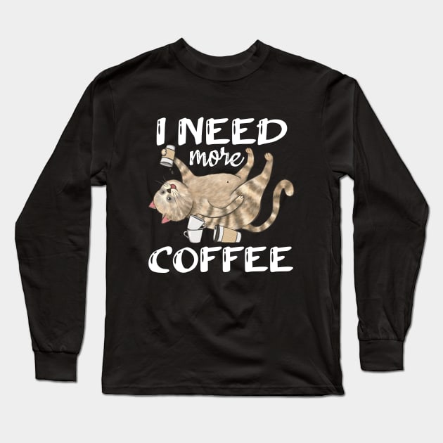 I Need More Coffee Long Sleeve T-Shirt by Kraina